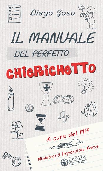 Il manuale del perfetto chierichetto - Diego Goso - Libro Effatà 2017, Comunicare l'assoluto | Libraccio.it