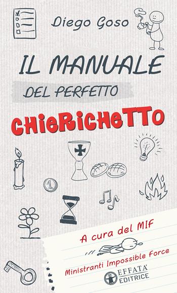 Il manuale del perfetto chierichetto - Diego Goso - Libro Effatà Editrice 2017, Comunicare l'assoluto | Libraccio.it