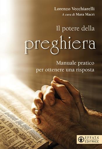 Potere della preghiera. Manuale pratico per ottenere una risposta - Lorenzo Vecchiarelli - Libro Effatà 2017, Il respiro dell'anima | Libraccio.it