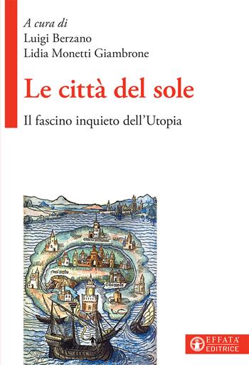 Le città del sole. Il fascino inquieto dell'Utopia  - Libro Effatà Editrice 2018, La filosofia e il suo altro | Libraccio.it