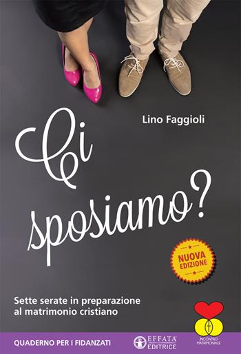 Ci sposiamo? Sette serate in preparazione al matrimonio cristiano. Quaderno per i fidanzati - Lino Faggioli - Libro Effatà Editrice 2017, Comunicare l'assoluto | Libraccio.it