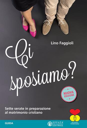 Ci sposiamo? Sette serate in preparazione al matrimonio cristiano. Guida - Lino Faggioli - Libro Effatà 2017, Comunicare l'assoluto | Libraccio.it