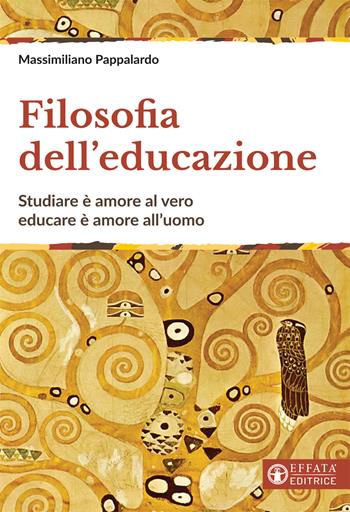 Filosofia dell'educazione. Studiare è amore al vero, educare è amore all'uomo - Massimiliano Pappalardo - Libro Effatà Editrice 2018, Educare perché | Libraccio.it