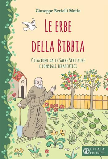 Le erbe della Bibbia. Citazioni dalle Sacre Scritture e consigli terapeutici - Giuseppe Bertelli Motta - Libro Effatà 2019, Il respiro dell'anima | Libraccio.it