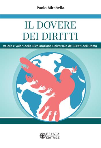 Il dovere dei diritti. Valore e valori della dichiarazione universale dei diritti dell'uomo - Paolo Mirabella - Libro Effatà Editrice 2018, Conoscere e agire | Libraccio.it