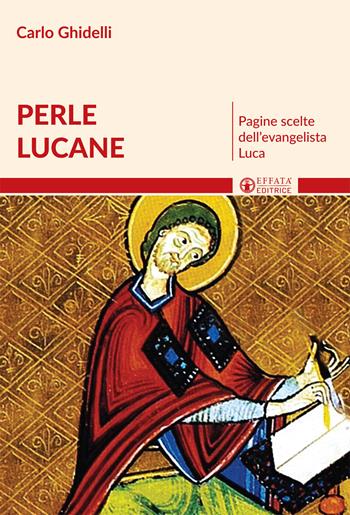 Perle lucane. Pagine scelte dell'evangelista Luca - Carlo Ghidelli - Libro Effatà 2018, Il respiro dell'anima | Libraccio.it