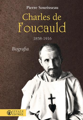 Charles de Foucauld 1858-1916 - Pierre Sourisseau - Libro Effatà Editrice 2018, Le bussole | Libraccio.it
