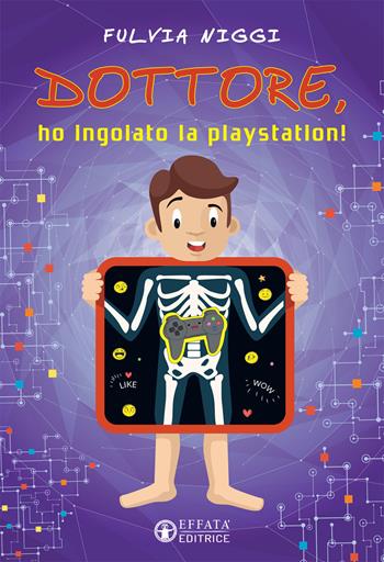 Dottore, ho ingoiato la playstation! - Fulvia Niggi - Libro Effatà Editrice 2018, Connessi | Libraccio.it