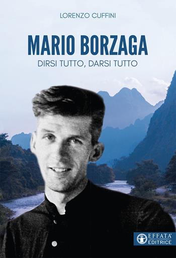 Mario Borzaga. Dirsi tutto, darsi tutto - Lorenzo Cuffini - Libro Effatà Editrice 2018, Le bussole | Libraccio.it
