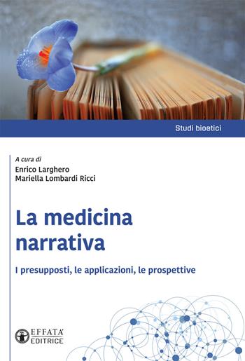 La medicina narrativa. I presupposti, le applicazioni, le prospettive - Enrico Larghero - Libro Effatà Editrice 2019, Studi bioetici | Libraccio.it
