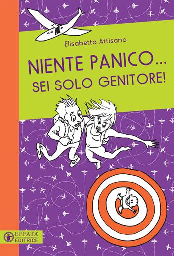 Niente panico... Sei solo genitore! - Elisabetta Attisano - Libro Effatà 2018, Le chiavi della famiglia | Libraccio.it