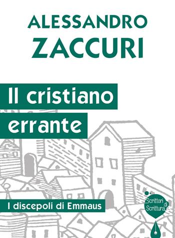 Il cristiano errante. I discepoli di Emmaus - Alessandro Zaccuri - Libro Effatà Editrice 2018, Scrittori di scrittura | Libraccio.it