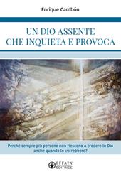 Un Dio assente che inquieta e provoca. Perché sempre più persone non riescono a credere in Dio anche quando lo vorrebbero?