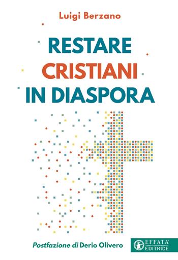 Restare cristiani in diaspora - Luigi Berzano - Libro Effatà Editrice 2024, Comunicare l'assoluto | Libraccio.it