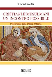 Cristiani e musulmani un incontro possibile. L'esperienza della Chiesa d'Algeria