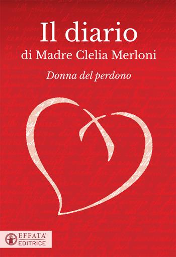 Il diario di Madre Clelia Merloni. Donna del perdono - Clelia Merloni - Libro Effatà Editrice 2018, Le bussole | Libraccio.it