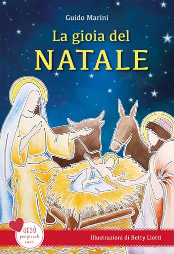 La gioia del Natale. Gesù per piccoli cuori. Ediz. a colori - Guido Marini - Libro Effatà Editrice 2018, Comunicare l'assoluto | Libraccio.it