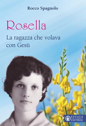 Rosella. La ragazza che volava con Gesù - Rocco Spagnolo - Libro Effatà 2018, Le bussole | Libraccio.it