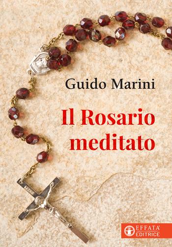 Il rosario meditato - Guido Marini - Libro Effatà 2019, Il cammino della luce | Libraccio.it