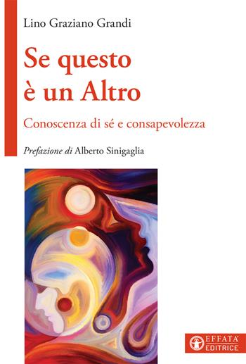 Se questo è un Altro. Conoscenza di sé e consapevolezza - Lino Graziano Grandi - Libro Effatà Editrice 2019, Vivere in pienezza | Libraccio.it