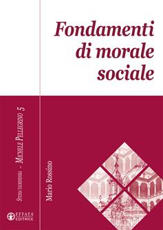 Fondamenti di morale sociale - Mario Rossino - Libro Effatà Editrice 2019, Studia Taurinensia. Inediti Pellegrino | Libraccio.it