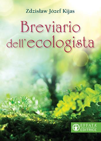 Breviario dell'ecologista - Zdzislaw Józef Kijas - Libro Effatà Editrice 2019, Il respiro dell'anima | Libraccio.it