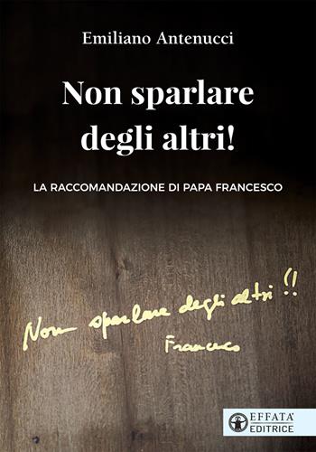Non sparlare degli altri! - Emiliano Antenucci - Libro Effatà Editrice 2019, Il cammino della luce | Libraccio.it