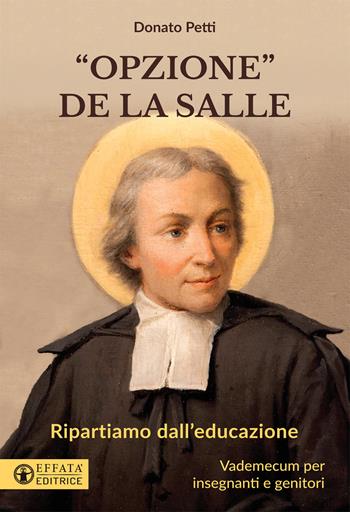 «Opzione la Salle». Ripartiamo dall'educazione. Vademecum per insegnanti e genitori - Donato Petti - Libro Effatà Editrice 2019, Educare perché | Libraccio.it