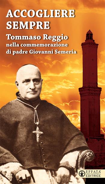 Accogliere sempre. Tommaso Reggio nella commemorazione di padre Giovanni Semeria  - Libro Effatà 2019, I frutti | Libraccio.it