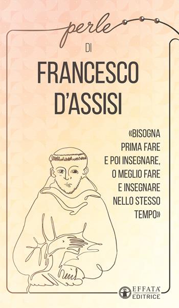 Perle di Francesco d'Assisi - Francesco d'Assisi (san) - Libro Effatà Editrice 2020, La collana di perle | Libraccio.it