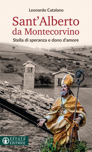 Sant'Alberto da Montecorvino. Stella di speranza e dono d'amore - Leonardo Catalano - Libro Effatà Editrice 2019, Le bussole | Libraccio.it