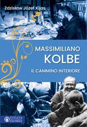 Massimiliano Kolbe. Il cammino interiore
