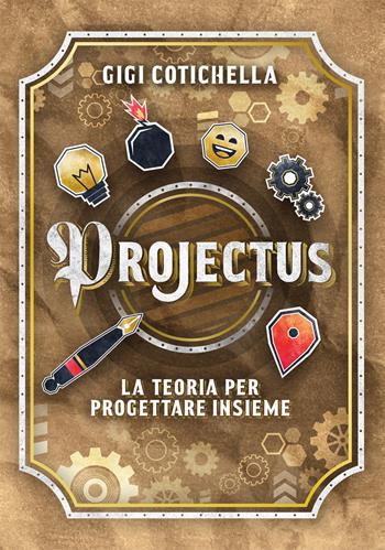 Projectus. La teoria per progettare insieme - Gigi Cotichella - Libro Effatà Editrice 2019, Comunicare l'assoluto | Libraccio.it
