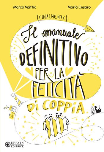 Il manuale definitivo per la felicità di coppia - Marco Mattio, Maria Cesaro - Libro Effatà Editrice 2019, Le chiavi della famiglia | Libraccio.it