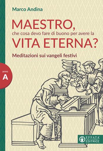 Maestro che cosa devo fare di buono per la vita eterna? Meditazioni sui Vangeli festivi. Anno A - Marco Andina - Libro Effatà 2019, Il respiro dell'anima | Libraccio.it