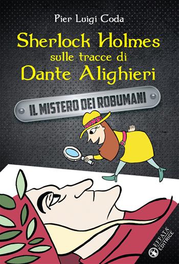 Sherlock Holmes sulle tracce di Dante Alighieri. Il mistero dei robumani - Pier Luigi Coda - Libro Effatà Editrice 2019, Connessi | Libraccio.it
