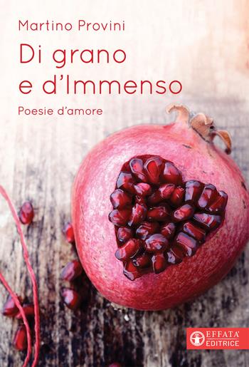 Di grano e d'immenso - Martino Provini - Libro Effatà 2019, Libera-mente | Libraccio.it