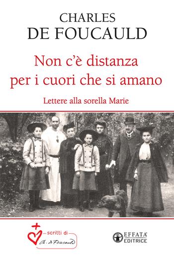 Non c'è distanza per i cuori che si amano. Lettere alla sorella Marie - Charles de Foucauld - Libro Effatà Editrice 2020, Le bussole | Libraccio.it