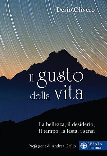 Il gusto della vita. La bellezza, il desiderio, il tempo, la festa, i sensi - Derio Olivero - Libro Effatà 2019, Il respiro dell'anima | Libraccio.it