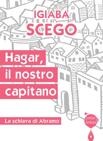 Hagar, il nostro capitano. La schiava di Abramo - Igiaba Scego - Libro Effatà Editrice 2019, Scrittori di scrittura | Libraccio.it