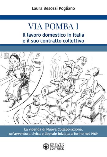 Via Pomba 1. Il lavoro domestico in Italia e il suo contratto collettivo. La vicenda di Nuova Collaborazione, un'avventura civica e liberale iniziata a Torino nel 1969 - Laura Besozzi Pogliano - Libro Effatà Editrice 2019, Conoscere e agire | Libraccio.it