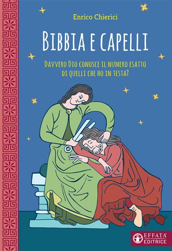 Bibbia e capelli. Davvero Dio conosce il numero esatto di quelli che ho in testa? - Enrico Chierici - Libro Effatà 2020, Il respiro dell'anima | Libraccio.it