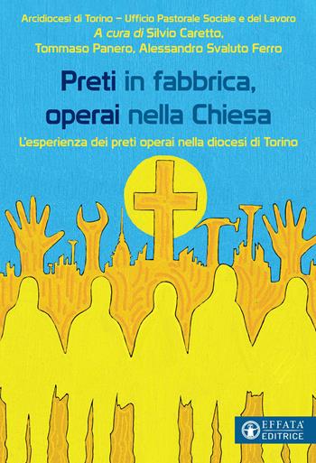 Preti in fabbrica, operai nella Chiesa. L'esperienza dei preti operai nella diocesi di Torino  - Libro Effatà Editrice 2021, Conoscere e agire | Libraccio.it