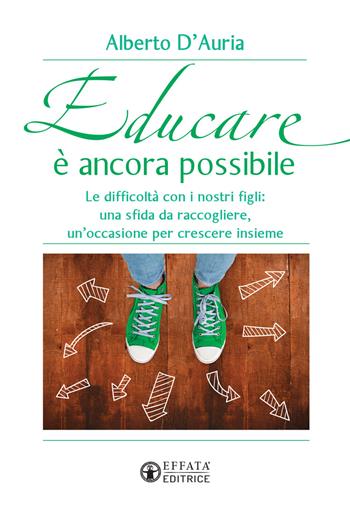 Educare è ancora possibile. Le difficoltà con i nostri figli: una sfida da raccogliere, un'occasione per crescere insieme - Alberto D'Auria - Libro Effatà Editrice 2020, Educare perché | Libraccio.it
