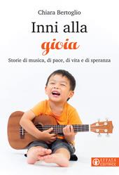 Inni alla gioia. Storie di musica, di pace, di vita e di speranza