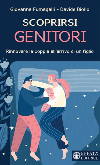 Scoprirsi genitori. Rinnovare la coppia all'arrivo di un figlio - Giovanna Fumagalli, Davide Biollo - Libro Effatà Editrice 2020, Le chiavi della famiglia | Libraccio.it
