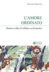 L' amore ordinato. Dentro e oltre il celibato ecclesiastico