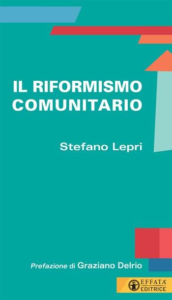 Il riformismo comunitario - Stefano Lepri - Libro Effatà Editrice 2020, Conoscere e agire | Libraccio.it