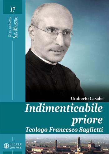 Indimenticabile priore. Teologo Francesco Saglietti - Umberto Casale - Libro Effatà Editrice 2020, Studia Taurinensia. San Massimo | Libraccio.it