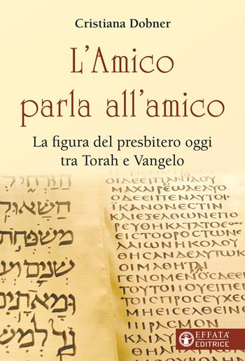 L'Amico parla all'amico. La figura del presbitero oggi tra Torah e Vangelo - Cristiana Dobner - Libro Effatà Editrice 2020, Il respiro dell'anima | Libraccio.it
